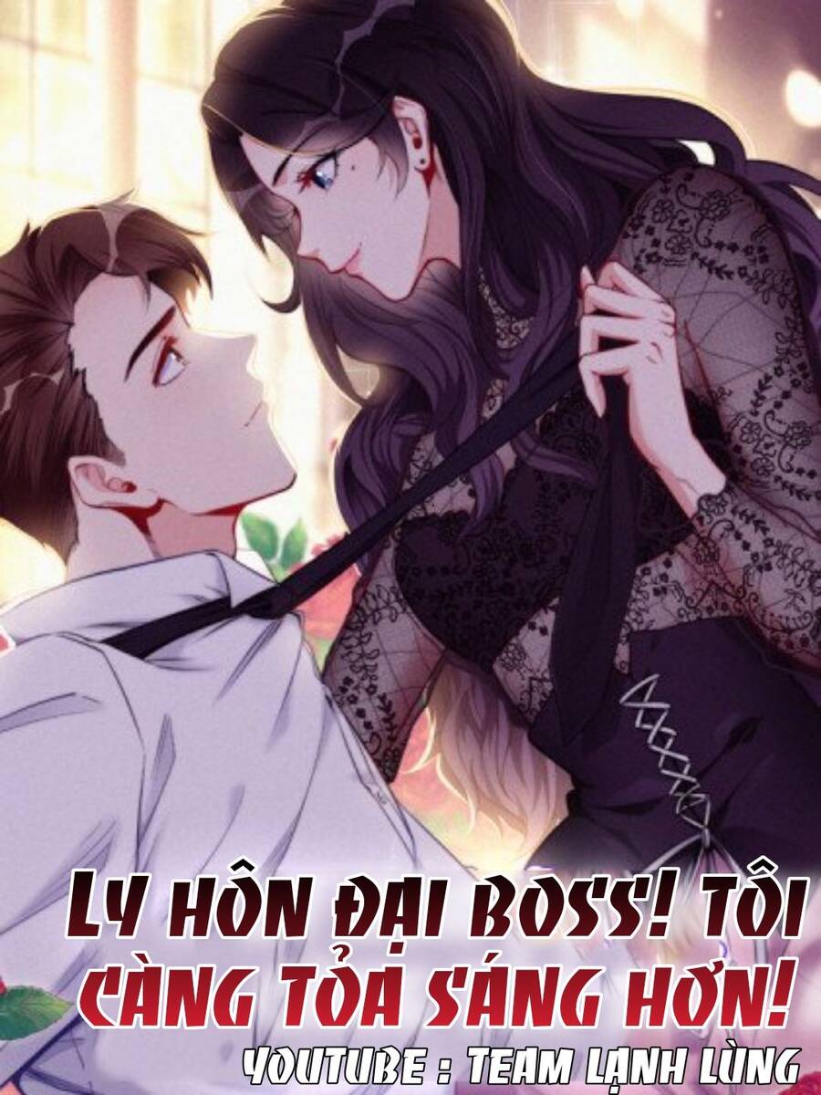 Ly Hôn Với Đại Boss Tôi Càng Tỏa Sáng Hơn Chapter 7 - 1