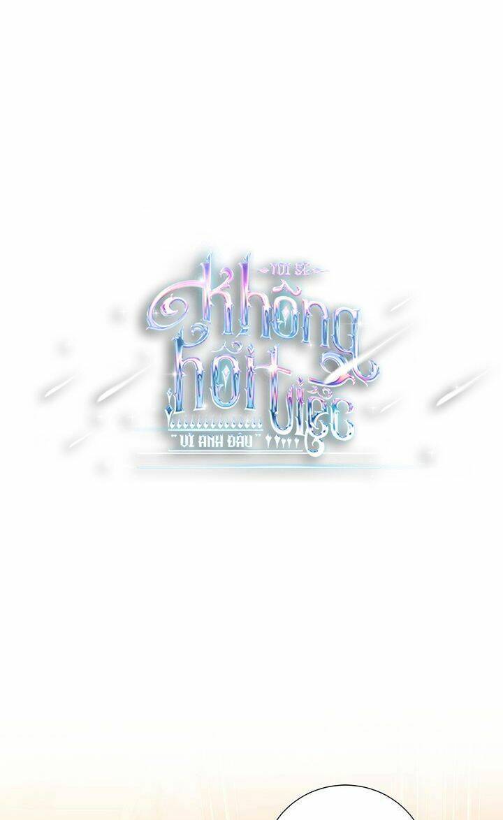 Tôi Sẽ Không Hối Tiếc Vì Anh Đâu Chapter 43 - 4