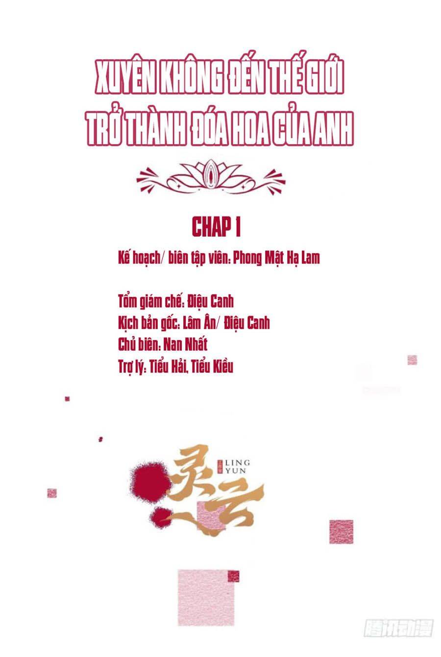 Xuyên Không Đến Thế Giới Trở Thành Đóa Hoa Của Anh Chapter 1 - 2