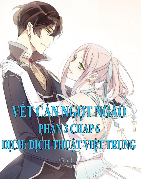 Vết Cắn Ngọt Ngào 3 Chapter 6 - 1